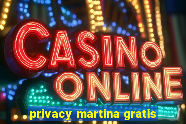 privacy martina gratis